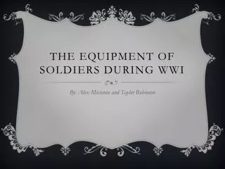The equipment of soldiers during WWI
