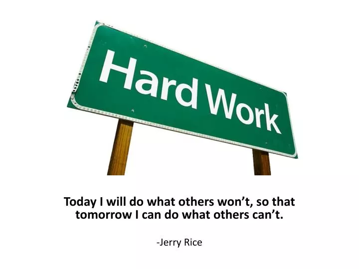 today i will do what others won t so that tomorrow i can do what others can t jerry rice