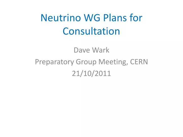 neutrino wg plans for consultation