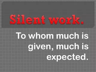 Silent work.