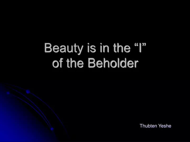 beauty is in the i of the beholder