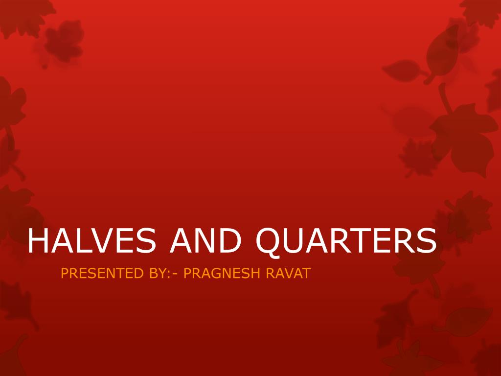 PPT - HALVES AND QUARTERS PowerPoint Presentation, free download - ID ...