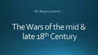 The Wars of the mid &amp; late 18 th Century