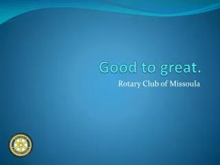 Good to great.