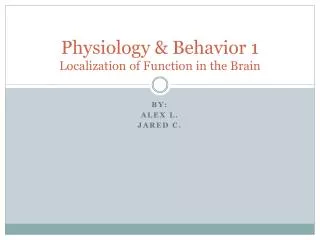 Physiology &amp; Behavior 1 Localization of Function in the Brain