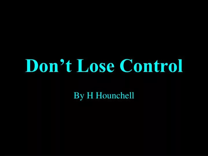 don t lose control