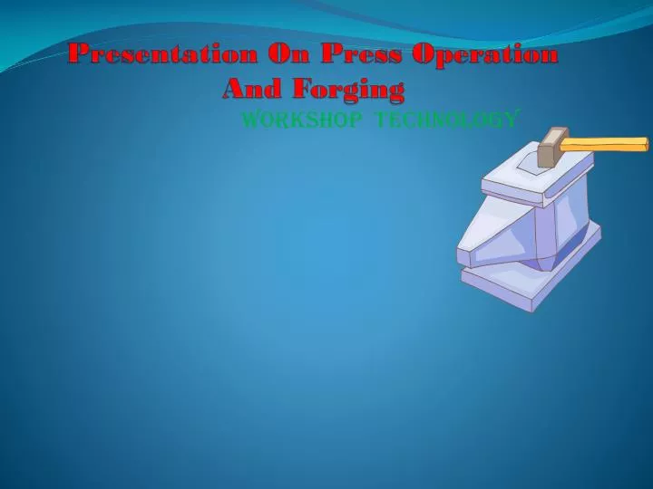 presentation on press operation and forging