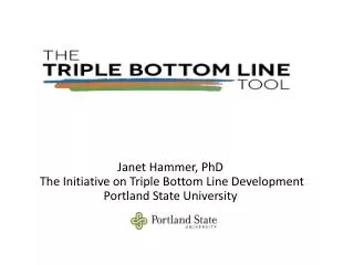 Janet Hammer, PhD The Initiative on Triple Bottom Line Development Portland State University