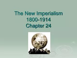 The New Imperialism 1800-1914 Chapter 24
