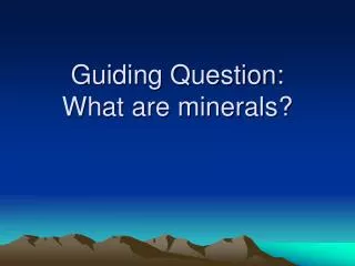 Guiding Question: What are minerals?