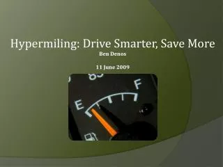 Hypermiling: Drive Smarter, Save More Ben Denos 11 June 2009