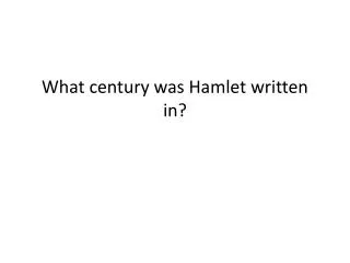 What century was Hamlet written in?