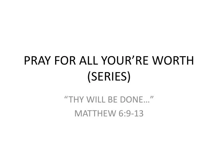 pray for all your re worth series
