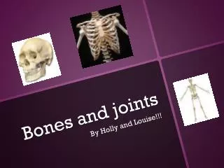 Bones and joints