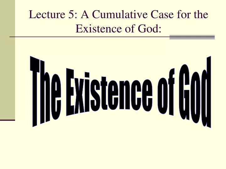 lecture 5 a cumulative case for the existence of god