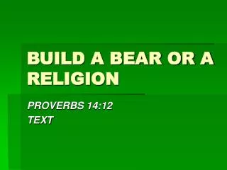 BUILD A BEAR OR A RELIGION