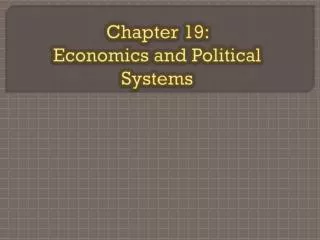 Chapter 19: Economics and Political Systems