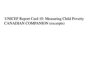 UNICEF Report Card 10: Measuring Child Poverty CANADIAN COMPANION (excerpts)
