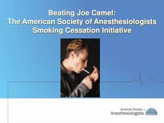 Beating Joe Camel: The American Society of Anesthesiologists Smoking Cessation Initiative