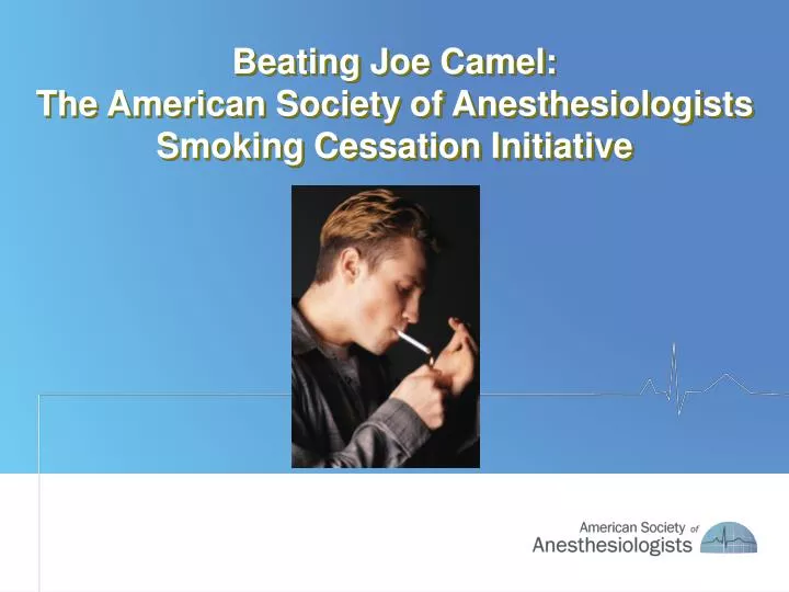 beating joe camel the american society of anesthesiologists smoking cessation initiative