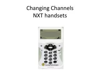Changing Channels NXT handsets