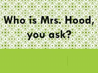 Who is Mrs. Hood, you ask?