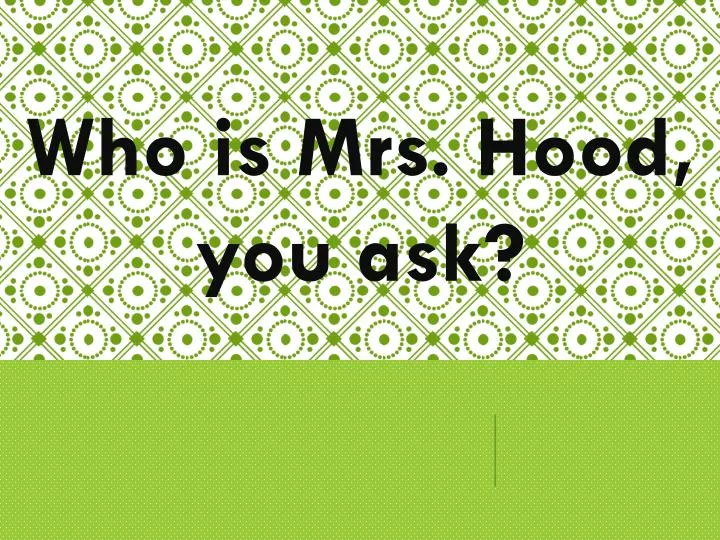 who is mrs hood you ask