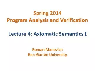 Spring 2014 Program Analysis and Verification Lecture 4: Axiomatic Semantics I