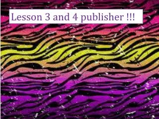 Lesson 3 and 4 publisher !!!