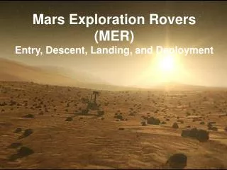 Mars Exploration Rovers (MER) Entry, Descent, Landing, and Deployment