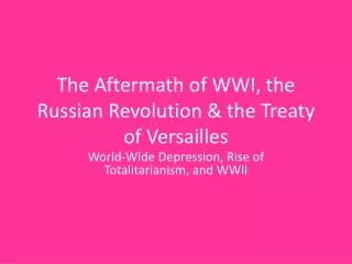 The Aftermath of WWI, the Russian Revolution &amp; the Treaty of Versailles