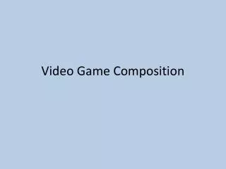 Video Game Composition