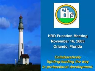 HRD Function Meeting November 16, 2005 Orlando, Florida Collaboratively lighting/leading the way