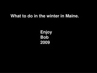 What to do in the winter in Maine.