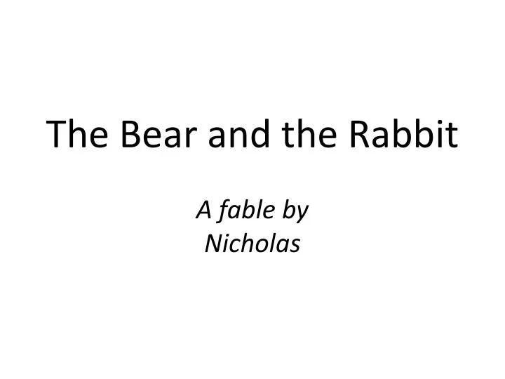 the bear and the rabbit a fable by nicholas