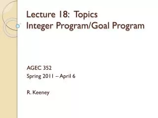 Lecture 18: Topics Integer Program/Goal Program