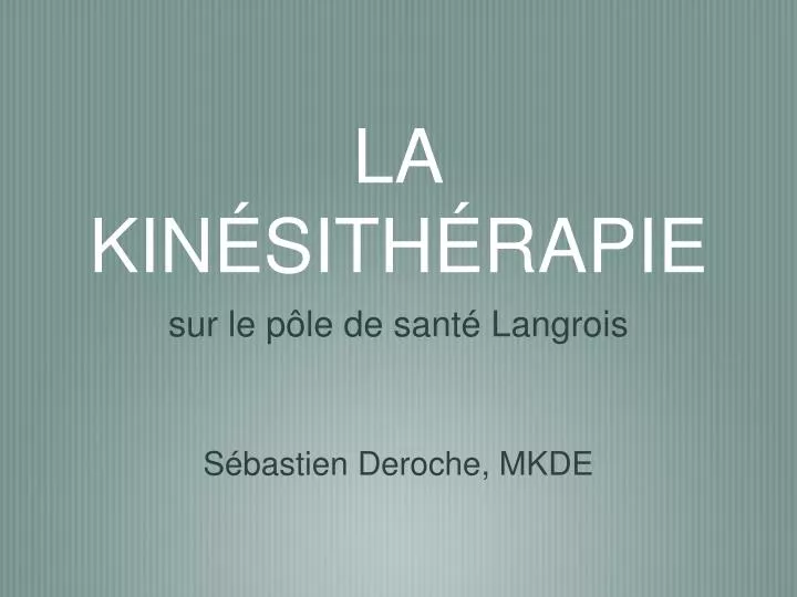 PPT - LA KINÉSITHÉRAPIE PowerPoint Presentation, Free Download - ID:2779062