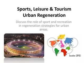 Sports, Leisure &amp; Tourism Urban R egeneration