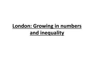 London: Growing in numbers and inequality