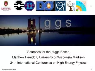 Searches for the Higgs Boson Matthew Herndon, University of Wisconsin Madison