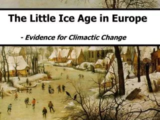 The Little Ice Age in Europe - Evidence for Climactic Change