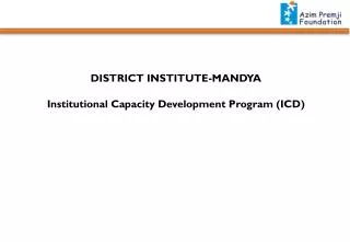 DISTRICT INSTITUTE-MANDYA Institutional Capacity Development Program ( ICD)