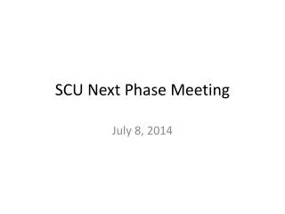 SCU Next Phase Meeting