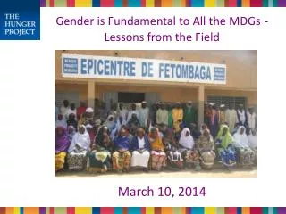 Gender is Fundamental to All the MDGs - Lessons from the Field