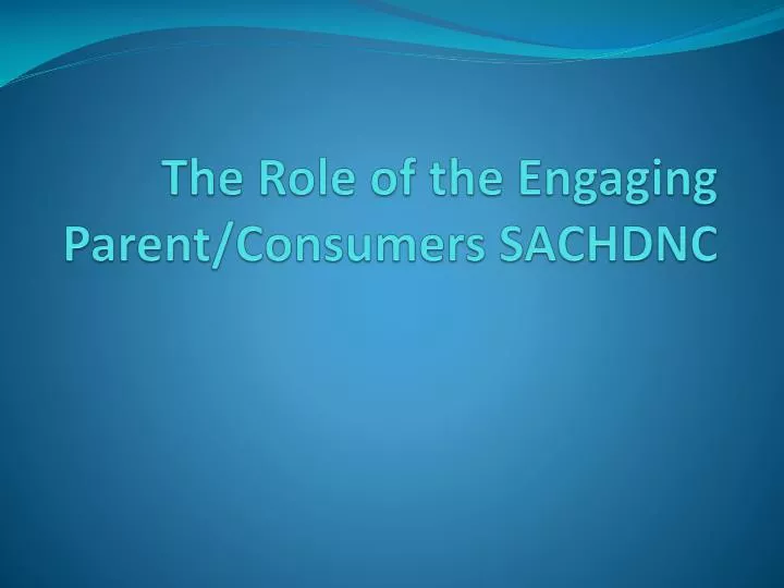 the role of the engaging parent consumers sachdnc