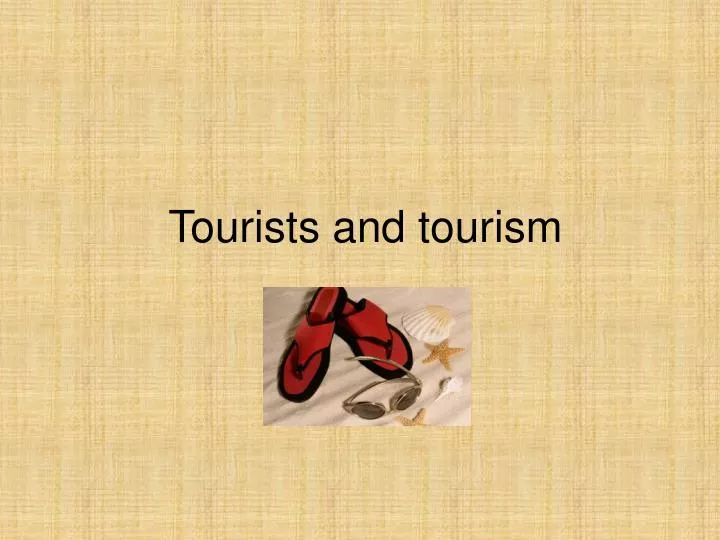 tourists and tourism