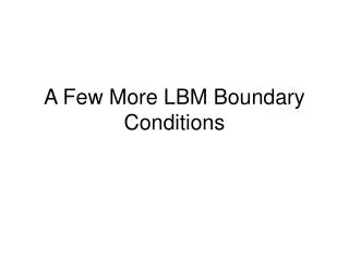 A Few More LBM Boundary Conditions