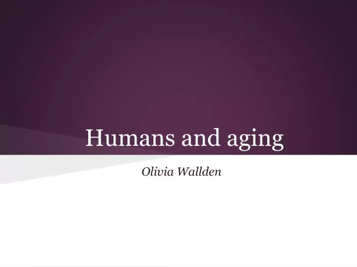 humans and aging