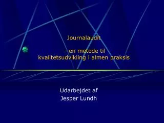 journal audit en metode til kvalitetsudvikling i almen praksis