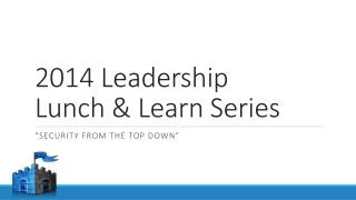 2014 Leadership Lunch &amp; Learn Series